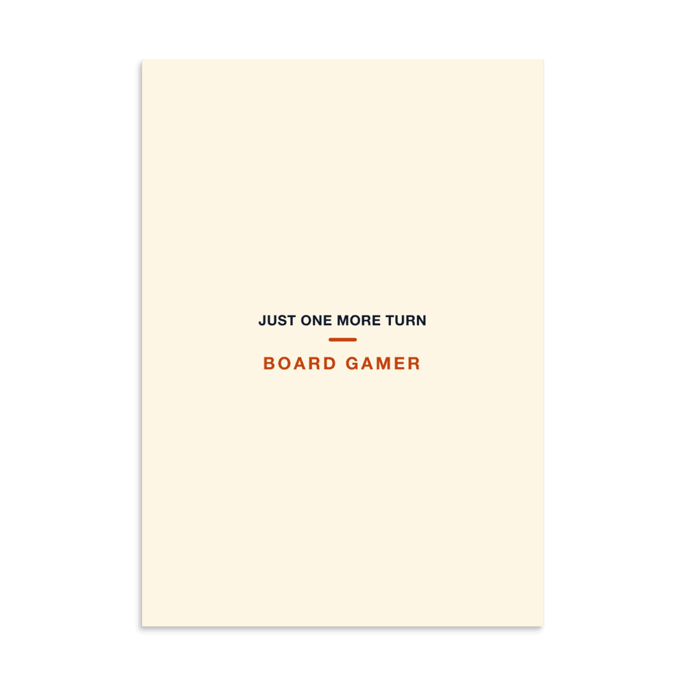Board Gamer Poster — Just One More Turn