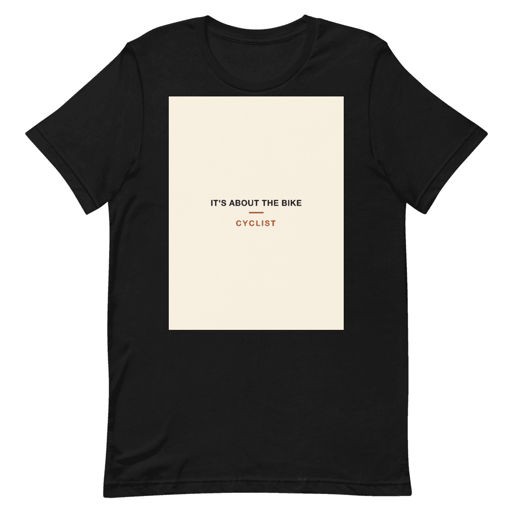 Cyclist T-Shirt — It's About the Bike