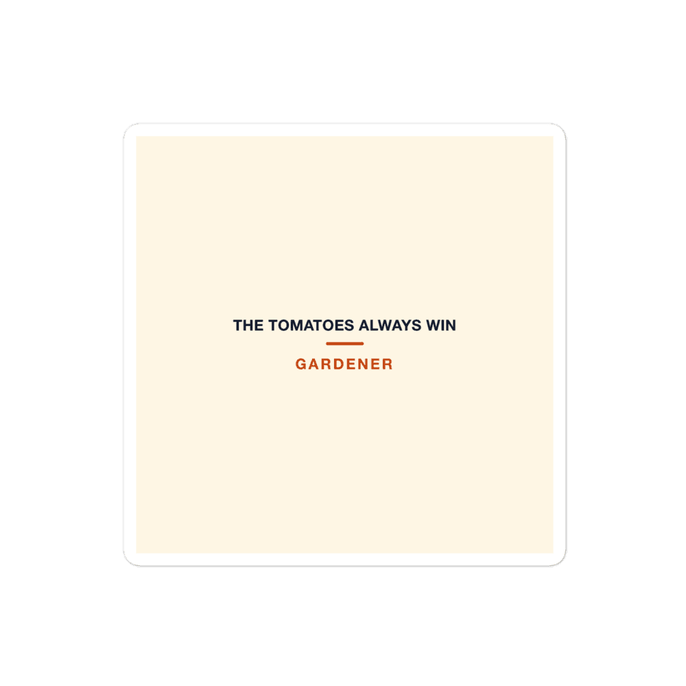Gardener Sticker — The Tomatoes Always Win