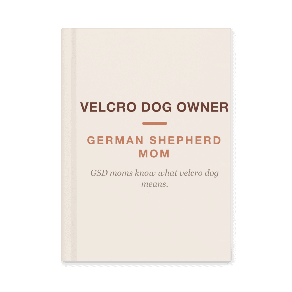 German Shepherd Mom Notebook — Velcro Dog Owner
