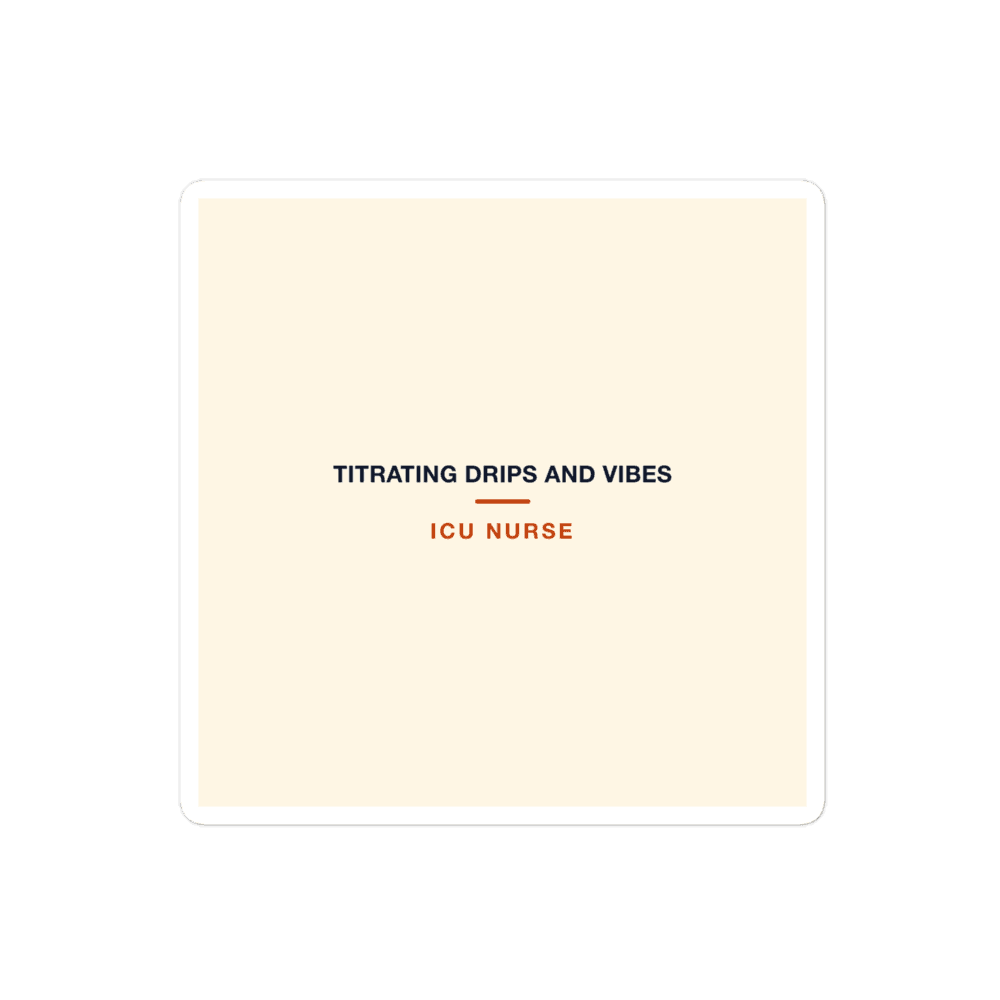 ICU Nurse Sticker — Titrating Drips and Vibes
