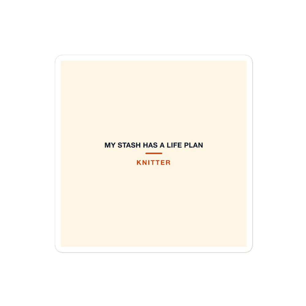 Knitter Sticker — My Stash Has a Life Plan