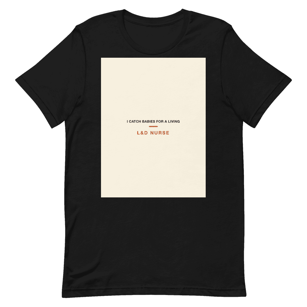 L&D Nurse T-Shirt — I Catch Babies For a Living