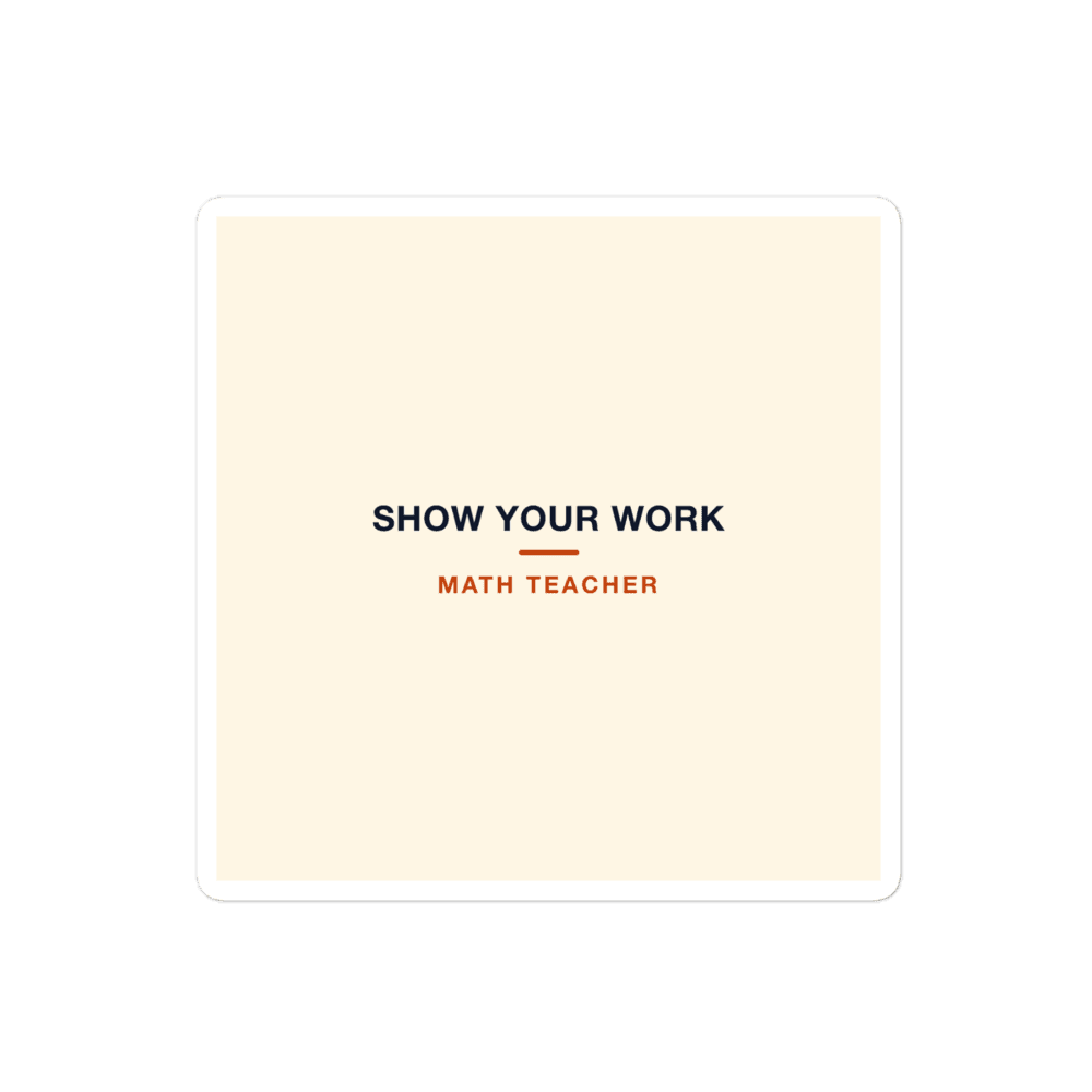 Math Teacher Sticker — Show Your Work