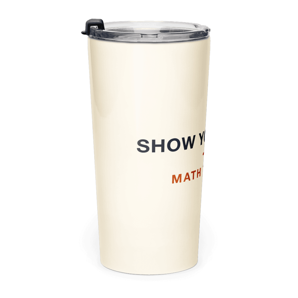Math Teacher Tumbler — Show Your Work