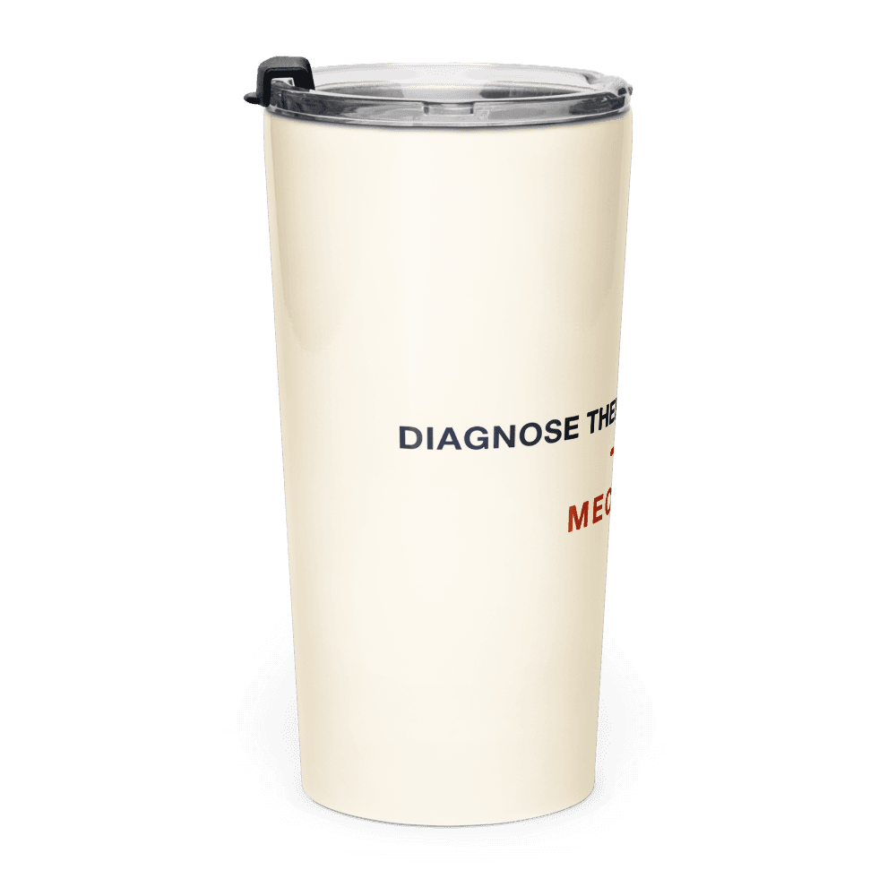 Mechanic Tumbler — Diagnose Then Diagnose Again