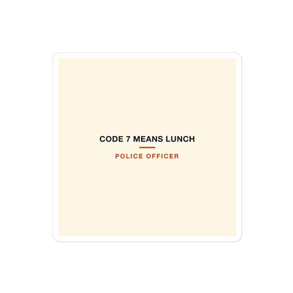 Police Officer Sticker — Code 7 Means Lunch
