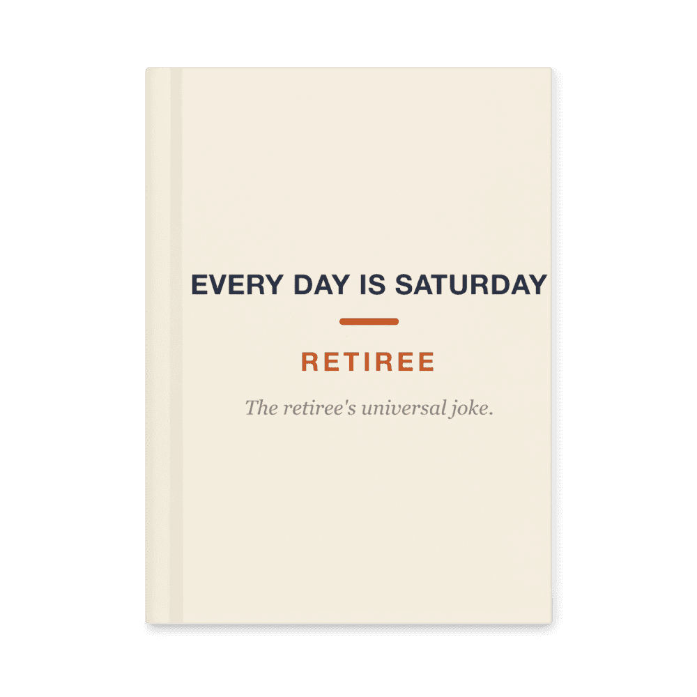 Retiree Notebook — Every Day Is Saturday