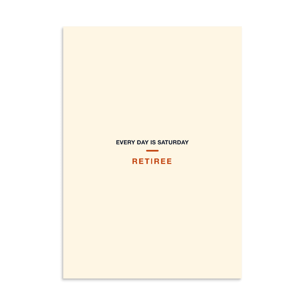 Retiree Poster — Every Day Is Saturday