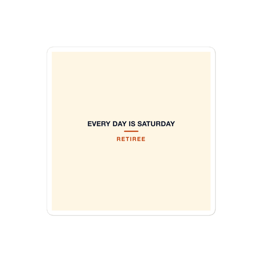 Retiree Sticker — Every Day Is Saturday
