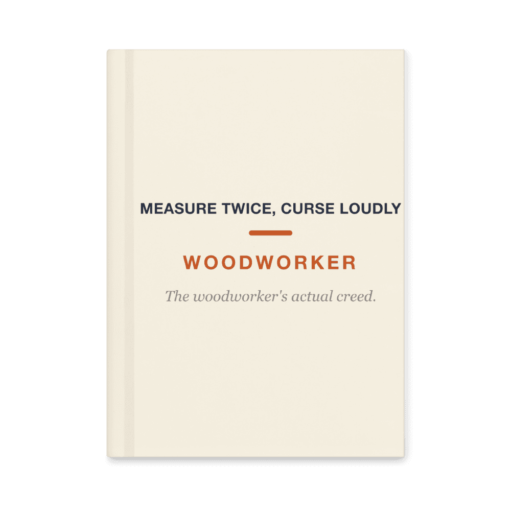 Woodworker Notebook — Measure Twice, Curse Loudly